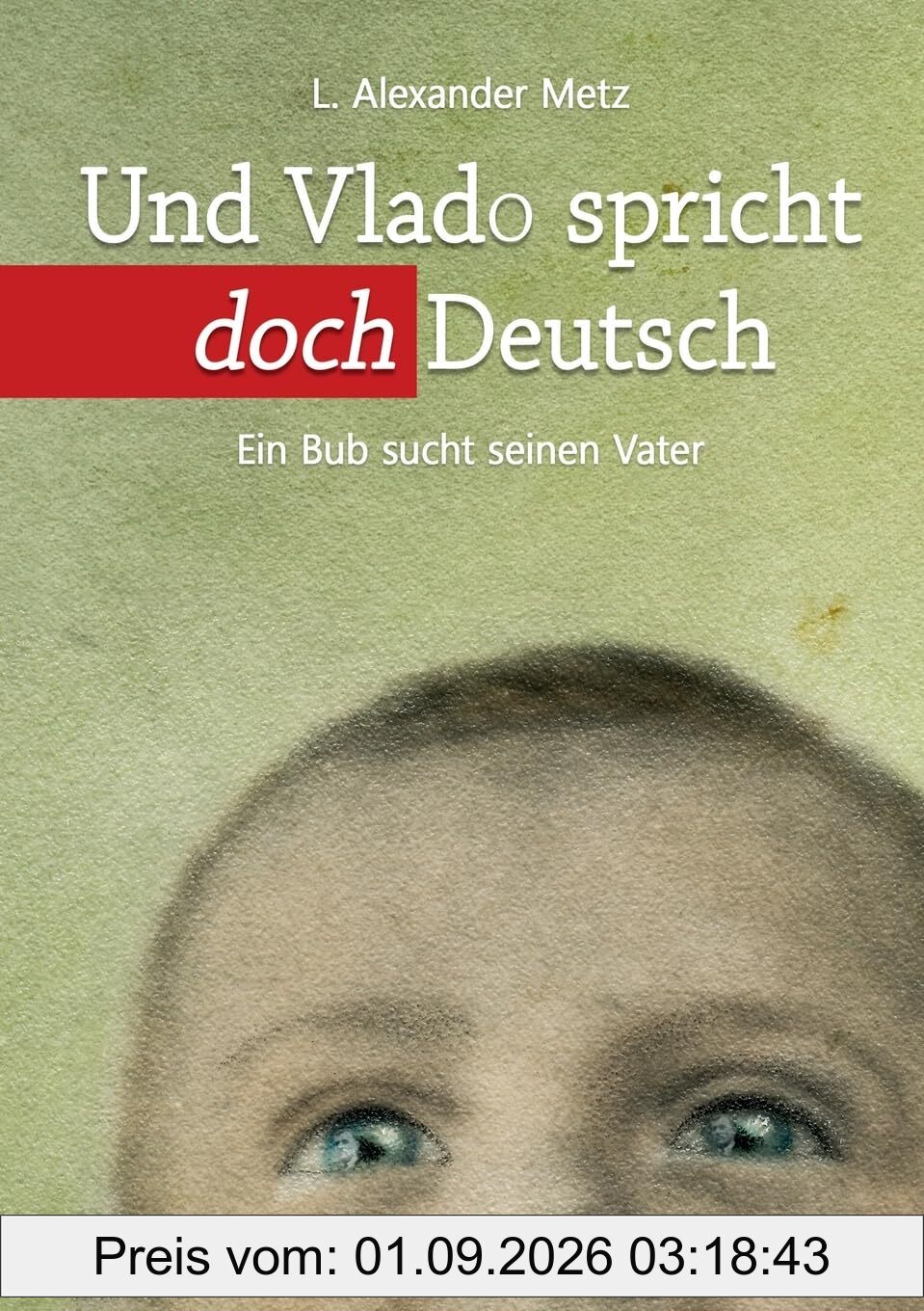 Und Vlado spricht doch Deutsch: Ein Bub sucht seinen Vater
