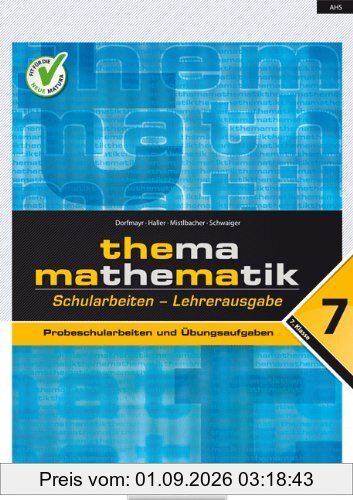 Thema Mathematik: 7. Klasse: 11. Schulstufe - AHS. Probeschularbeiten und Übungsaufgaben