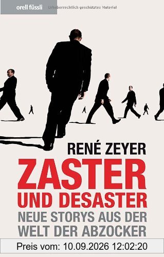 Zaster und Desaster - Neue Storys aus der Welt der Banker: Neue Storys aus der Welt der Abzocker