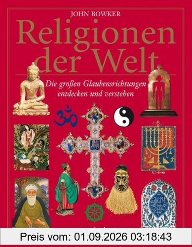 Religionen der Welt: Die großen Glaubensrichtungen entdecken und verstehen