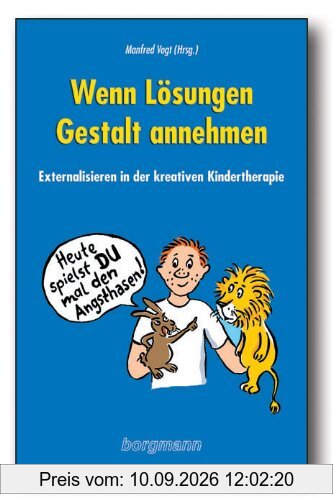Wenn Lösungen Gestalt annehmen: Externalisieren in der kreativen Kindertherapie