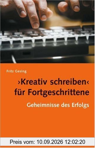Kreativ Schreiben für Fortgeschrittene: Geheimnisse des Erfolgs