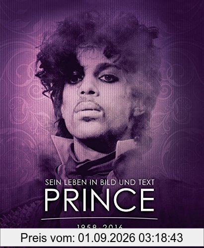 PRINCE 1958 - 2016: Sein Leben in Bild und Text.