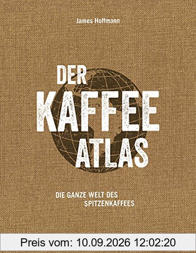 Der Kaffeeatlas: Die ganze Welt des Spitzenkaffees (Wein - Atlanten)