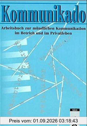 Kommunikado. Arbeitsbuch zur mündlichen Kommunikation im Betrieb und im Privatleben