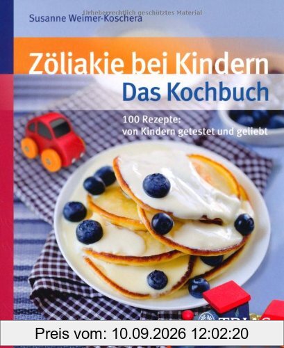 Zöliakie bei Kindern - Das Kochbuch: Über 100 Rezepte: von Kindern getestet und geliebt