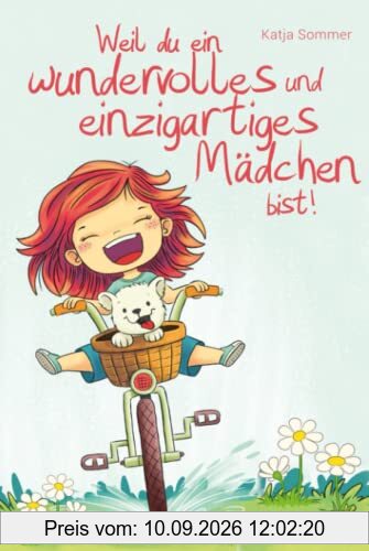 Weil du ein wundervolles und einzigartiges Mädchen bist - Pädagogisch wertvolle Mutmachgeschichten mit Bildern - Kinderbuch für Mädchen ab 6 Jahren