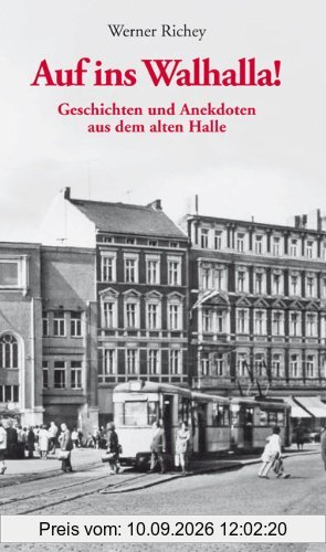 Auf ins Walhalla! Geschichten und Anekdoten aus dem alten Halle
