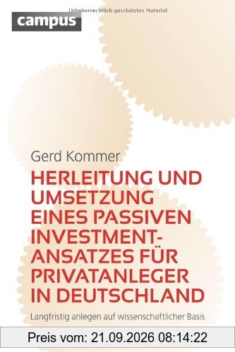 Herleitung und Umsetzung eines passiven Investmentansatzes für Privatanleger in Deutschland: Langfristig anlegen auf wissenschaftlicher …