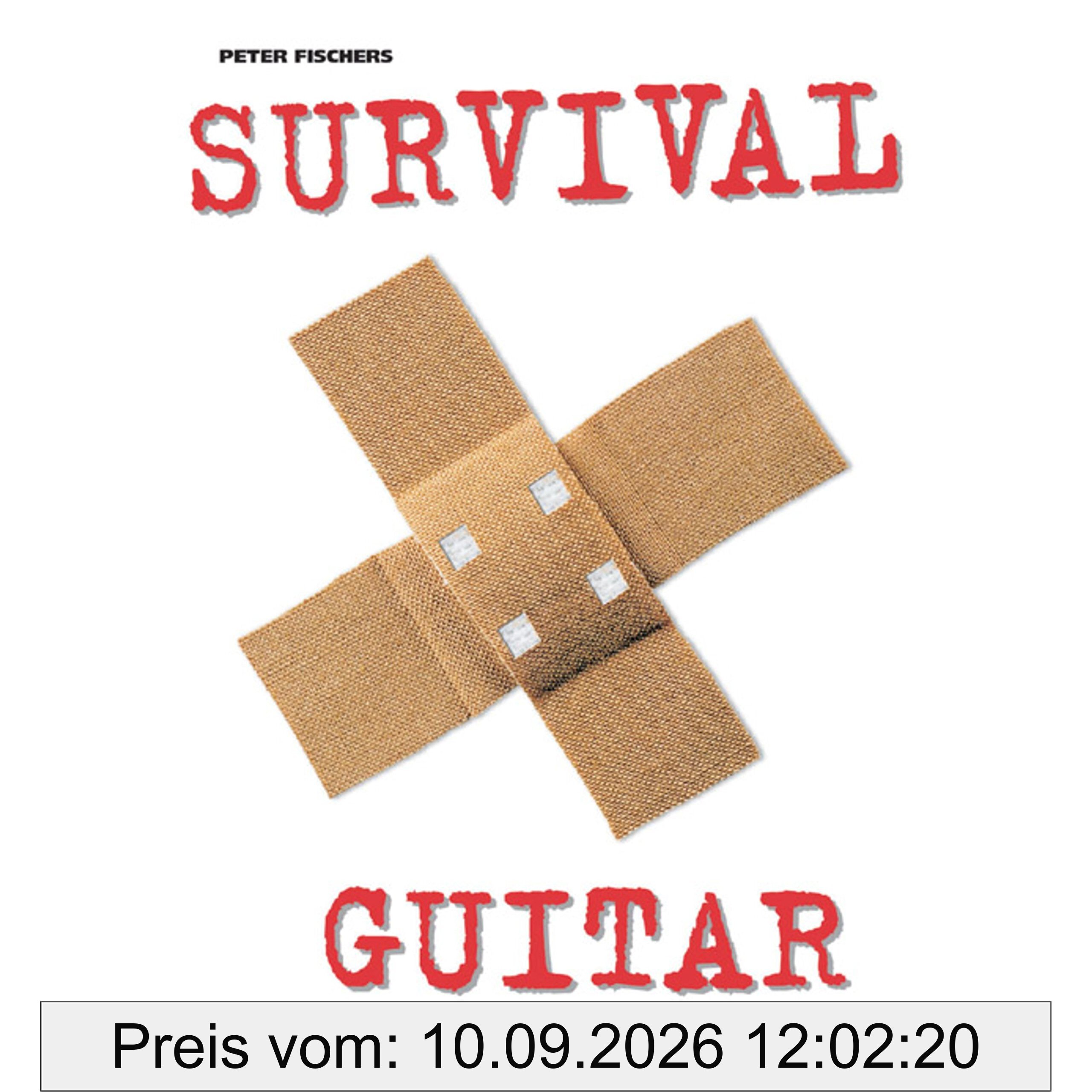 Peter Fischers Survival Guitar: Alle lebensrettenden Konzepte u. Spieltechniken f. Blues, Jazz, Country, Soul & Funk, Rock, Fusion, Pop, Latin, Konzertgitarre