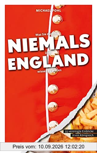 Was Sie dachten, NIEMALS über ENGLAND wissen zu wollen: 55 vereinigte Einblicke in ein Königreich (Kompaktes Länderwissen, Niemals-Reihe)