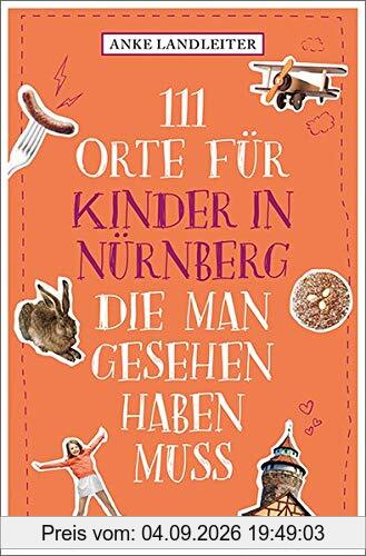 111 Orte für Kinder in Nürnberg, die man gesehen haben muss: Reiseführer