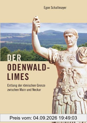 Der Odenwaldlimes: Entlang der römischen Grenze zwischen Main und Neckar