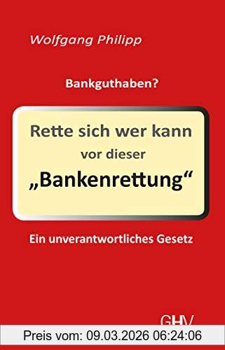 Wolfgang Philipp Rette Sich Wer Kann Vor Dieser Bankenrettung, Ein Unverantwortliches Gesetz