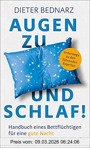 Dieter Bednarz Augen Zu Und Schlaf!, Handbuch Eines Bettflüchtigen Für Eine Gute Nacht | Mit Neuen Erkenntnis Wie Man Schlaflosigkeit Los Wird, Schneller