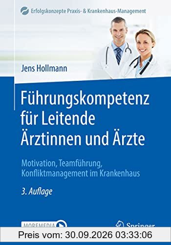 Führungskompetenz für Leitende Ärztinnen und Ärzte: Motivation, Teamführung, Konfliktmanagement im Krankenhaus (Erfolgskonzepte Praxis- & …