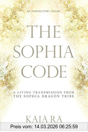 Kaia Ra The Sophia Code, A Living Transmission From The Sophia Dragon Tribe