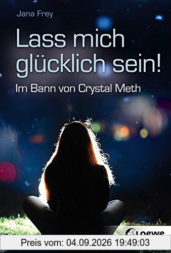 Lass mich glücklich sein!: Im Bann von Crystal Meth