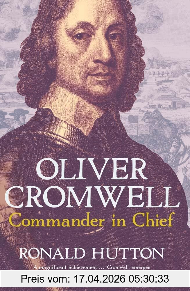 Ronald Hutton Oliver Cromwell, Commander In Chief