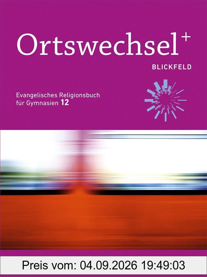 Ortswechsel PLUS 12 - Blickfeld: Evangelisches Religionsbuch für Gymnasien - Ausgabe Bayern für Lehrplan PLUS