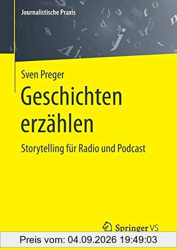 Geschichten erzählen: Storytelling für Radio und Podcast (Journalistische Praxis)