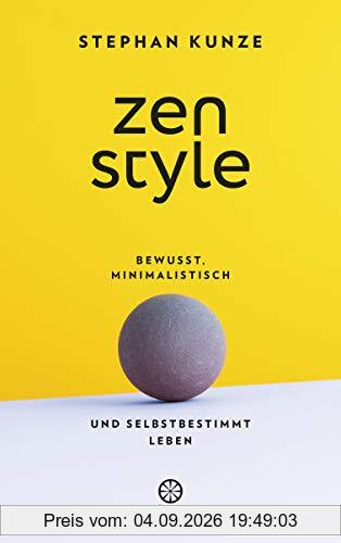 Zen Style: Bewusst, minimalistisch und selbstbestimmt leben