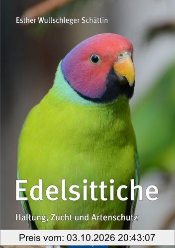 Edelsittiche: Haltung, Zucht und Artenschutz