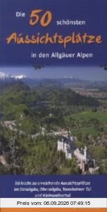 Die 50 schönsten Aussichtsplätze in den Allgäuer Alpen: 50 leicht zu erreichende Aussichtsplätze
