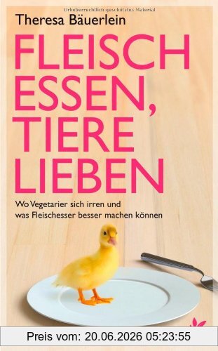Theresa Bäuerlein Fleisch Essen, Tiere Lieben, Wo Vegetarier Sich Irren Und Was Fleischesser Besser Machen Können