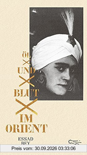 Öl und Blut im Orient: Autobiographischer Bericht (Die Andere Bibliothek, Band 402)