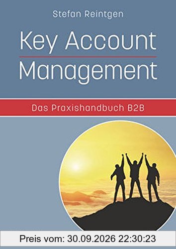 Key Account Management - Das Praxishandbuch B2B