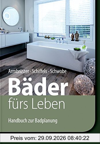 Bäder fürs Leben: Handbuch zur Badplanung