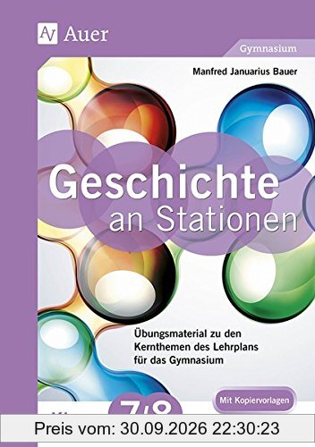 Geschichte an Stationen 7-8 Gymnasium: Übungsmaterial zu den Kernthemen des Lehrplans für das Gymnasium (7. und 8. Klasse) …