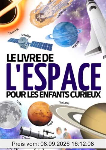 Encyclopédie de l’espace: Le livre d’astronomie pour les enfants de 7 à 12 ans | Pour découvrir et tout savoir sur l’espace , le système solaire , la ... en astronomie et comprendre notre ciel