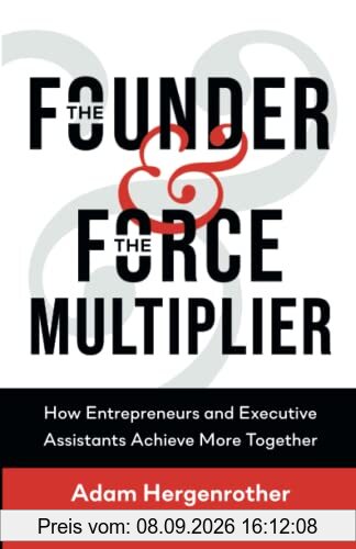 The Founder & The Force Multiplier: How Entrepreneurs and Executive Assistants Achieve More Together