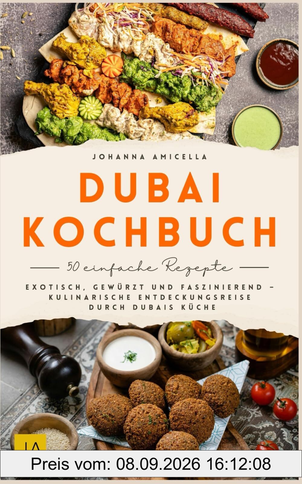 Dubai Kochbuch: Exotisch, gewürzt und faszinierend – Kulinarische Entdeckungsreise durch Dubais Küche