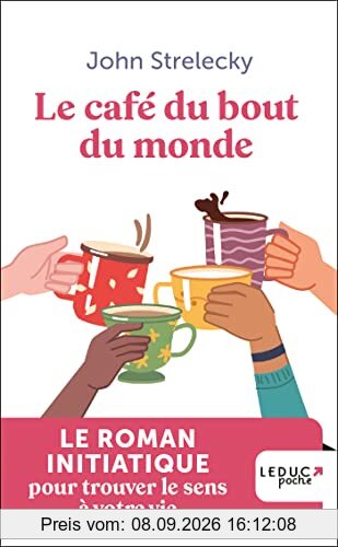 Le café du bout du monde : le roman initiatique pour trouver le sens à votre vie