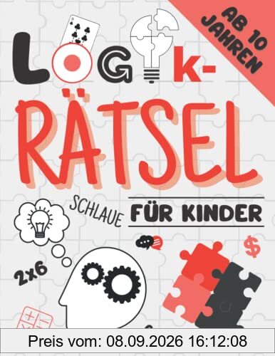 Logikrätsel Für Schlaue Kinder Ab 10 Jahren: Spannende Knobelaufgaben, Matherätsel und Denkspiele mit Lösungen | Logisches Denken und Konzentration ... Sudoku, Wortsuchen, Formen und mehr