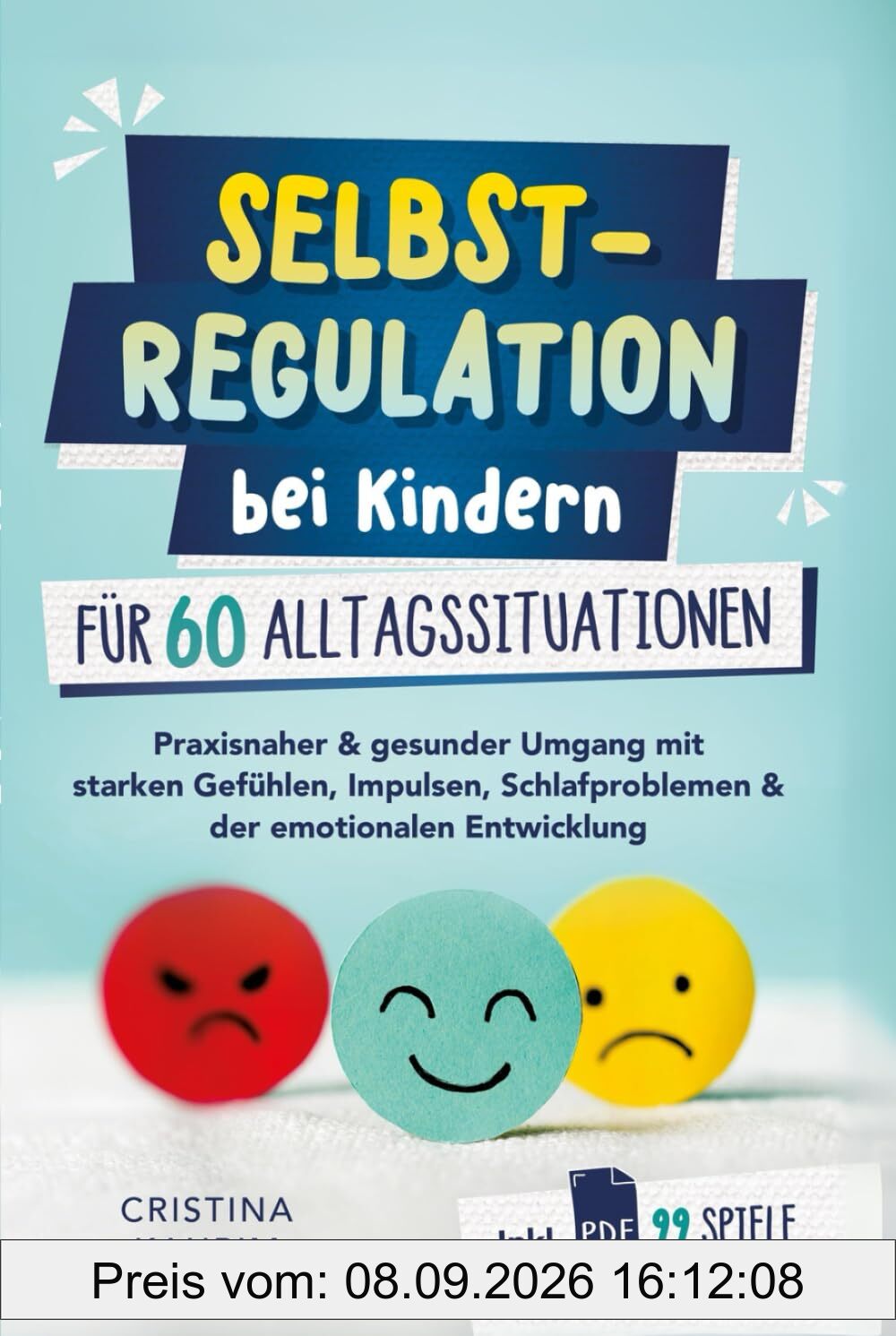 Selbstregulation bei Kindern für 60 Alltagssituationen: Praxisnaher & gesunder Umgang mit starken Gefühlen, Impulsen, Schlafproblemen & der emotionalen Entwicklung inkl. PDF 99 Spiele zur Selbstreg.