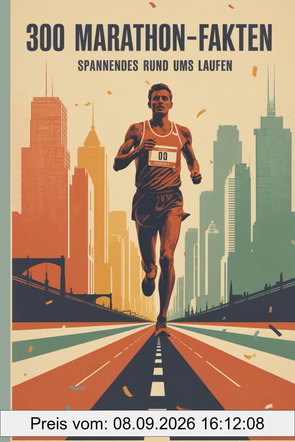 MARATHON – 300 Fakten für Training, Rennen & Kopf: Kurz, knackig, praxisnah: 100 Seiten mit je 3 Fakten – von Pacing und Ernährung bis Ausrüstung, Gesundheit und ikonischen Kursen