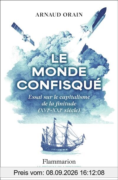 Le monde confisqué : essai sur le capitalisme de la finitude (XVIe-XXIe siècle)