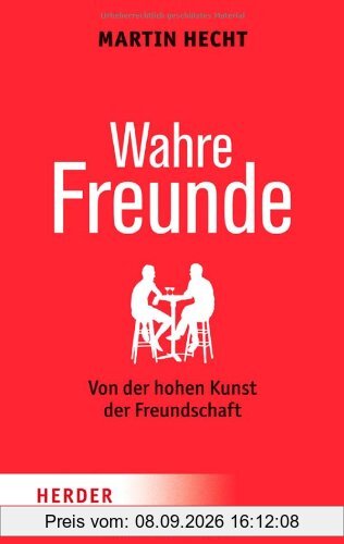 Wahre Freunde: Von der hohen Kunst der Freundschaft (HERDER spektrum)