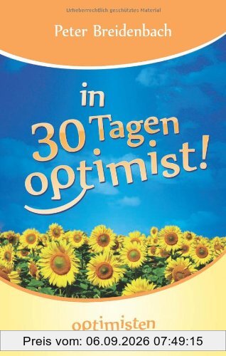 In 30 Tagen Optimist - Optimisten für Deutschland: Ein neues Denken braucht das Land!