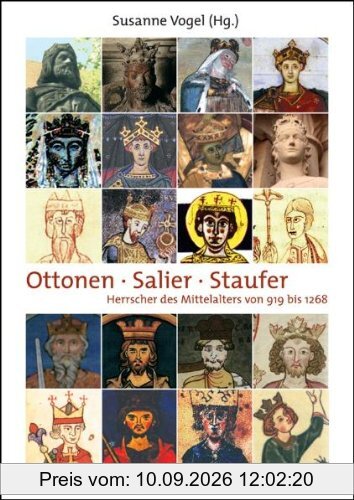 Ottonen - Salier - Staufer: Herscher des Mittelalters von 919 bis 1268