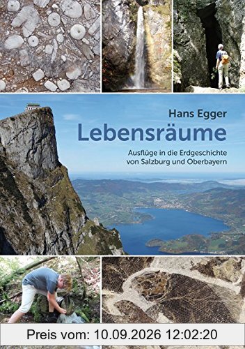 Lebensräume: Ausflüge in die Erdgeschichte von Salzburg und Oberbayern