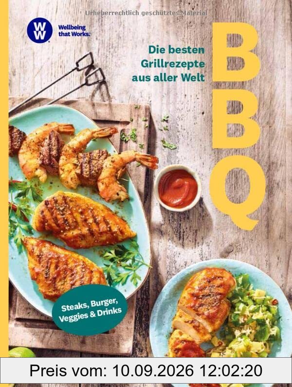 WW - BBQ: Die besten Grillrezepte aus aller Welt: Die besten Grillrezepte aus aller Welt - Steaks, Burger, Veggies & Drinks