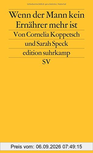 Wenn der Mann kein Ernährer mehr ist: Geschlechterkonflikte in Krisenzeiten (edition suhrkamp)
