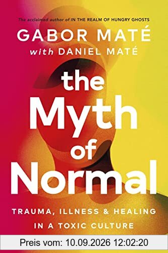 The Myth of Normal: Trauma, Illness & Healing in a Toxic Culture