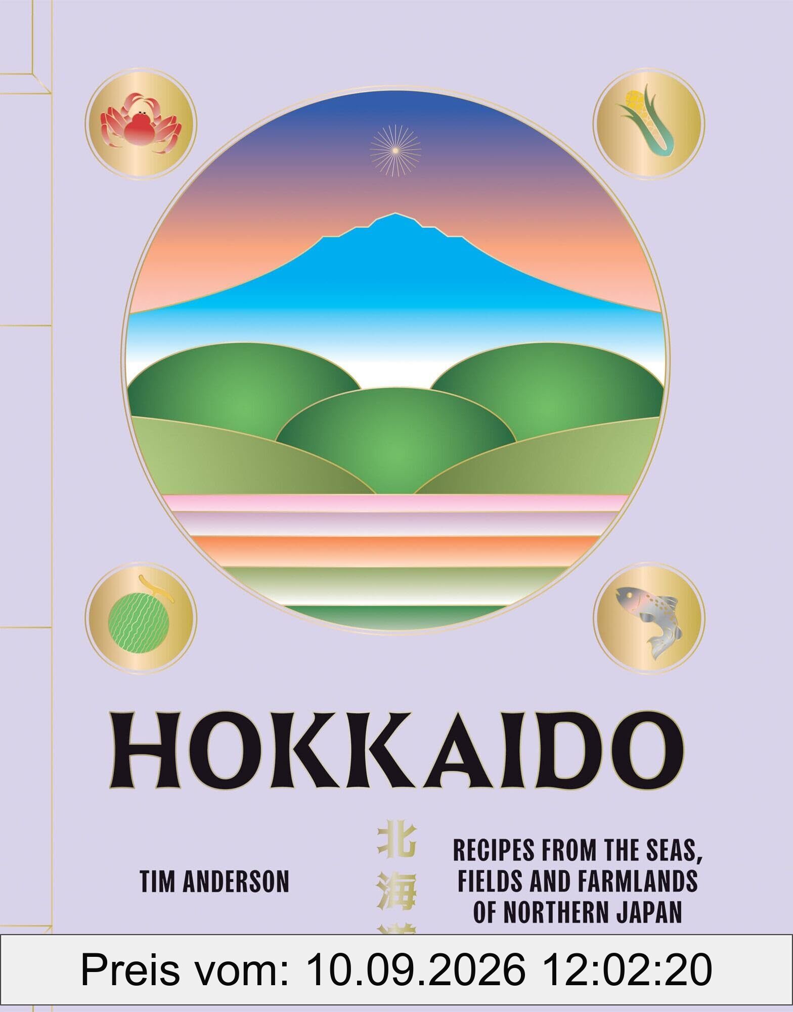 Hokkaido: Recipes from the Seas, Fields and Farmlands of Northern Japan