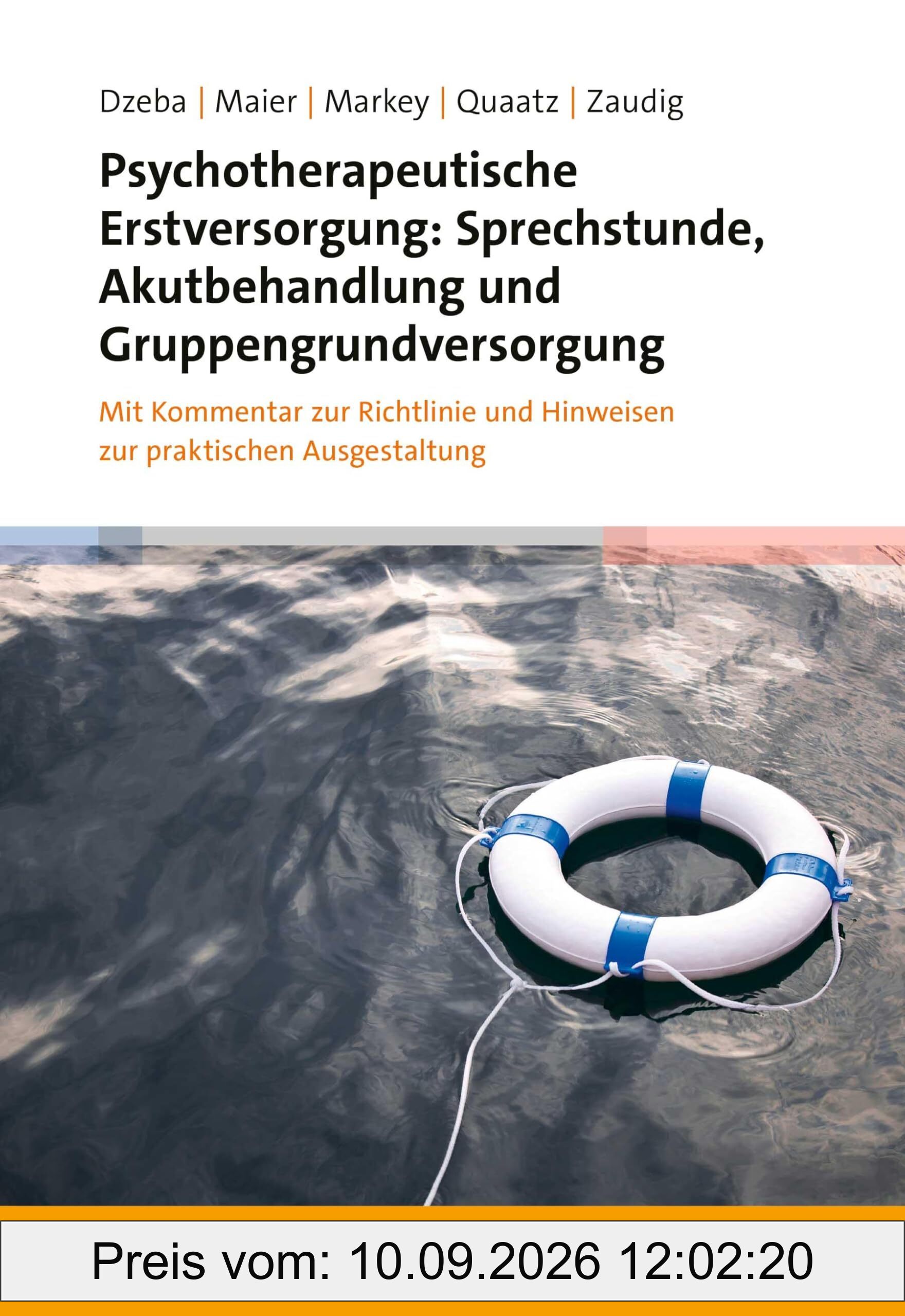 Psychotherapeutische Erstversorgung: Sprechstunde, Akutbehandlung und Gruppengrundversorgung: Mit Kommentar zur Richtlinie und Hinweisen zur praktischen Ausgestaltung
